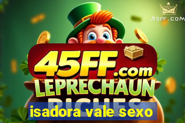 isadora vale sexo